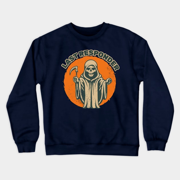 Last responder dark humor Crewneck Sweatshirt by KamineTiyas